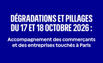 Dégradations et pillages du 17 et 18 octobre 2026 : accompagnement des commerçants et des entreprises touchés à Paris